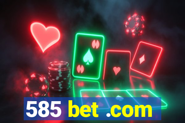 585 bet .com